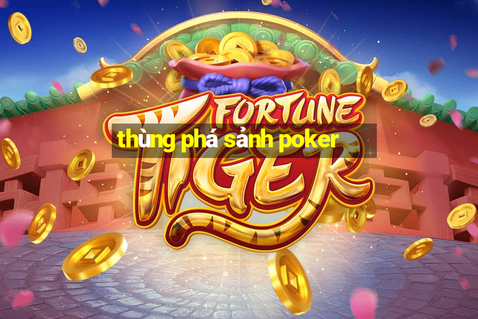 thùng phá sảnh poker