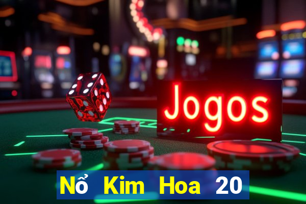 Nổ Kim Hoa 20 tiền thật