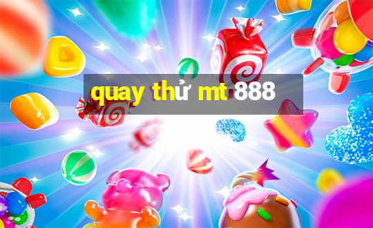 quay thử mt 888