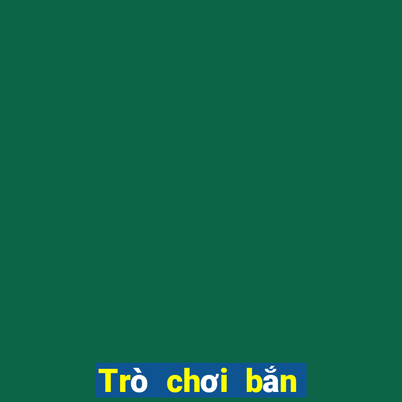 Trò chơi bắn cá dễ dàng hơn