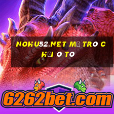 Nohu52.Net Mở Trò Chơi Ô Tô