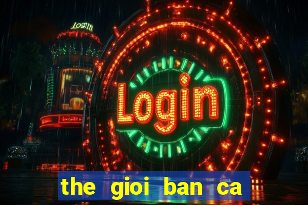 the gioi ban ca 2d apk