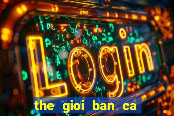 the gioi ban ca 2d apk