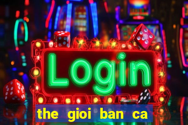 the gioi ban ca 2d apk