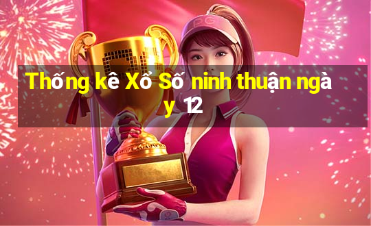 Thống kê Xổ Số ninh thuận ngày 12