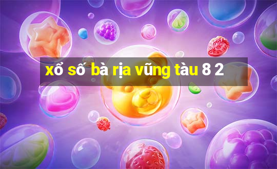 xổ số bà rịa vũng tàu 8 2