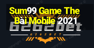 Sum99 Game The Bài Mobile 2021