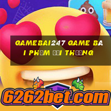 Gamebai247 Game Bài Phỏm Đổi Thưởng