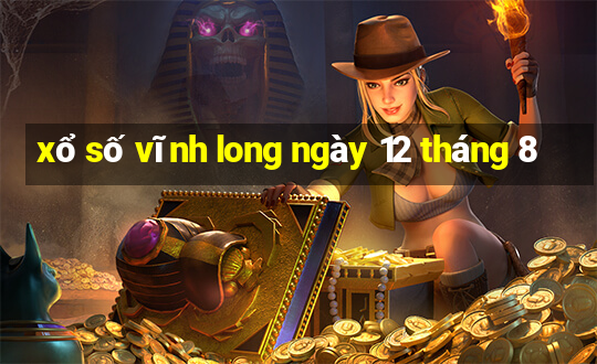 xổ số vĩnh long ngày 12 tháng 8