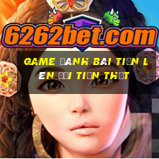 game đánh bài tiến lên đổi tiền thật