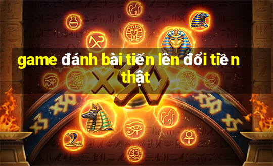 game đánh bài tiến lên đổi tiền thật