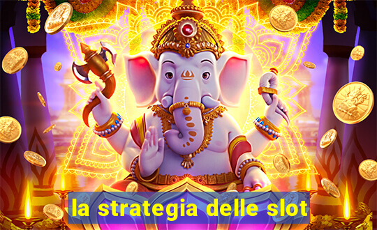 la strategia delle slot