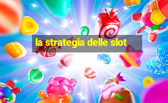 la strategia delle slot