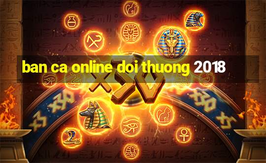 ban ca online doi thuong 2018