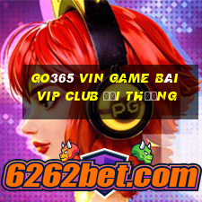 Go365 Vin Game Bài Vip Club Đổi Thưởng