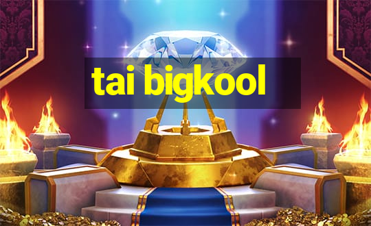 tai bigkool