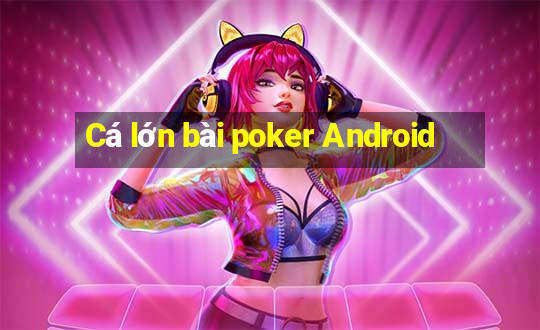 Cá lớn bài poker Android