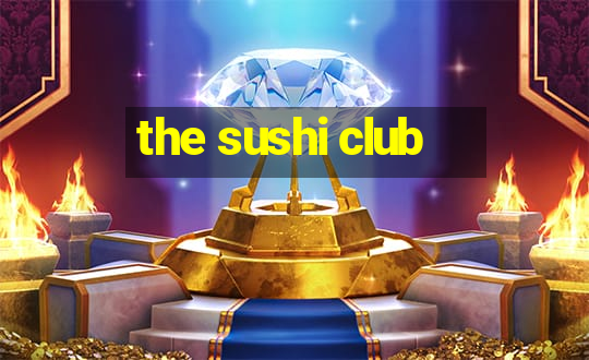 the sushi club