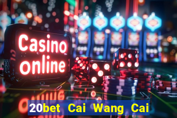 20bet Cai Wang Cai Pa 56578