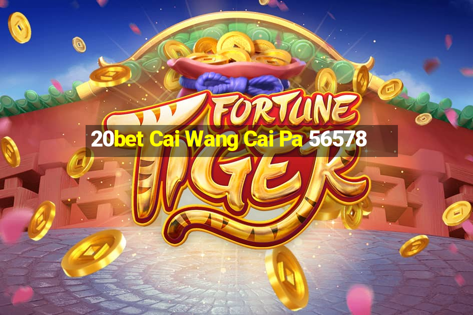 20bet Cai Wang Cai Pa 56578