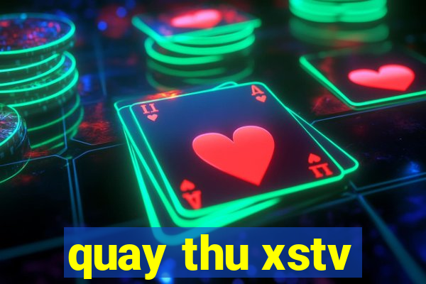 quay thu xstv