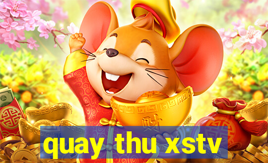 quay thu xstv