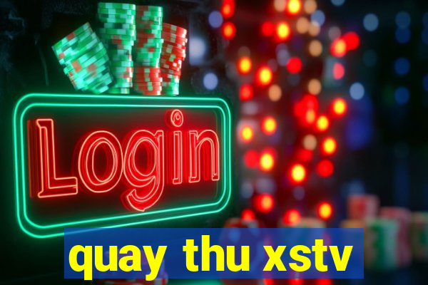 quay thu xstv