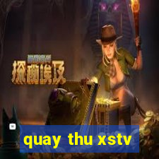 quay thu xstv