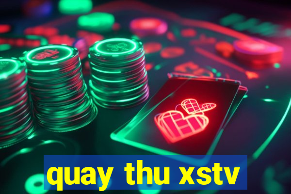 quay thu xstv