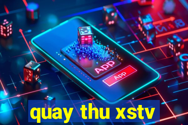 quay thu xstv