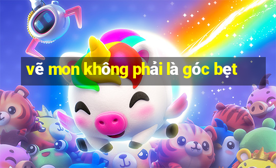 vẽ mon không phải là góc bẹt