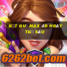 Kết quả Max 4D ngày thứ sáu