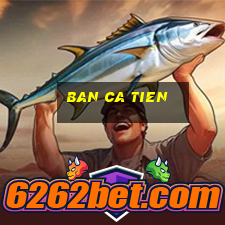 ban ca tien