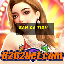 ban ca tien