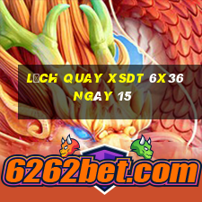 Lịch quay XSDT 6x36 ngày 15