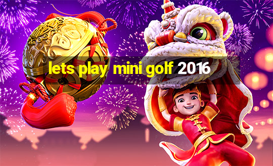 lets play mini golf 2016