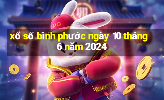 xổ số bình phước ngày 10 tháng 6 năm 2024