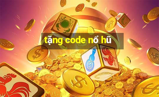 tặng code nổ hũ