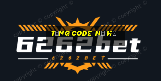 tặng code nổ hũ