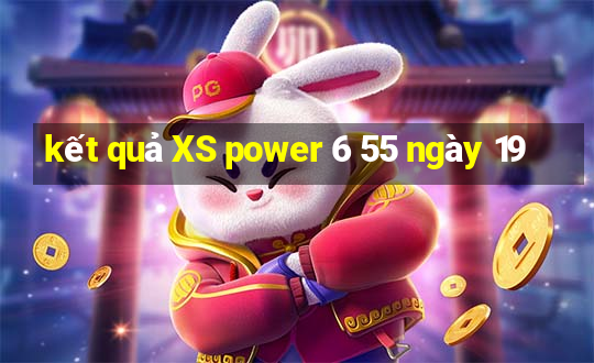 kết quả XS power 6 55 ngày 19