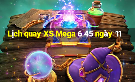 Lịch quay XS Mega 6 45 ngày 11