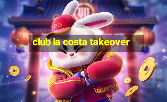 club la costa takeover