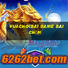 Vuachoibai Game Bài Chắn