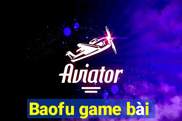 Baofu game bài