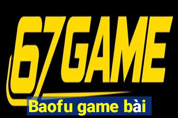 Baofu game bài