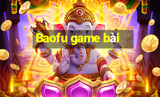 Baofu game bài