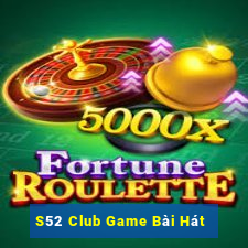 S52 Club Game Bài Hát