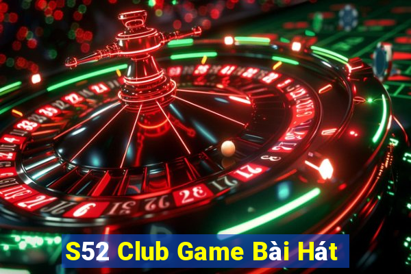 S52 Club Game Bài Hát