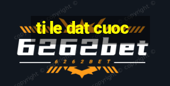 ti le dat cuoc