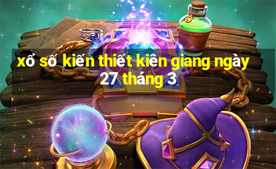 xổ số kiến thiết kiên giang ngày 27 tháng 3